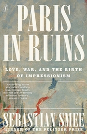 Buy Paris in Ruins: Love, War and the Birth of Impressionism