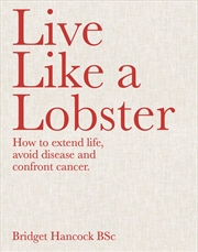 Buy Live Like a Lobster: How to extend life, avoid disease and confront cancer