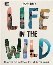 Buy Life in the Wild: Observing the Mysterious Lives of 10 Real Animals