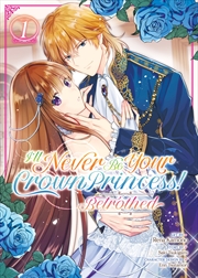 Buy I'll Never Be Your Crown Princess! - Betrothed Vol. 1