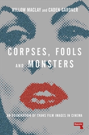 Buy Corpses, Fools and Monsters: The History and Future of Transness in Cinema