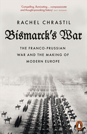 Buy Bismarck's War: The Franco-Prussian War and the Making of Modern Europe