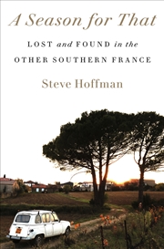 Buy A Season for That: Lost and Found in the Other Southern France