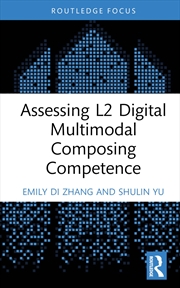 Buy Assessing L2 Digital Multimodal Composing Competence (Routledge Focus on Applied Linguistics)