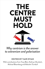 Buy THE CENTRE MUST HOLD: WHY CENTRISM IS TH