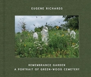 Buy Eugene Richards: Remembrance Garden: A Portrait of Green-Wood Cemetery