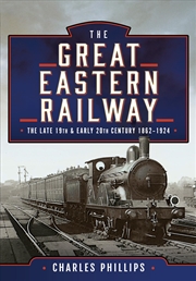 Buy The Great Eastern Railway, The Late 19th and Early 20th Century, 1862–1924