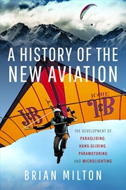 Buy A History of the New Aviation: The Development of Paragliding, Hang-gliding, Paramotoring and Microl