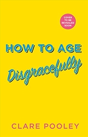 Buy How To Age Disgracefully