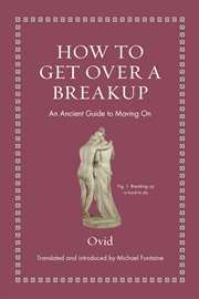 Buy How to Get Over a Breakup: An Ancient Guide to Moving On (Ancient Wisdom for Modern Readers)