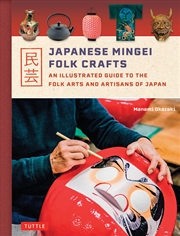 Buy Japanese Mingei Folk Crafts: An Illustrated Guide to the Folk Arts and Artisans of Japan