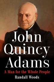 Buy John Quincy Adams: A Man for the Whole People