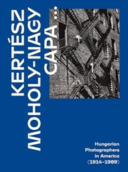 Buy Kertész, Capa, Moholy-Nagy: Hungarian Photographers in America (1914-1989)