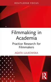 Buy Filmmaking in Academia: Practice Research for Filmmakers (Routledge Studies in Media Theory and Prac