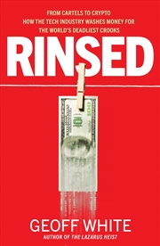 Buy Rinsed: From Cartels to Crypto How the Tech Industry Washes Money for the World's Deadliest Crooks