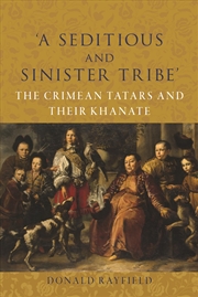 Buy ‘A Seditious and Sinister Tribe’: The Crimean Tatars and Their Khanate