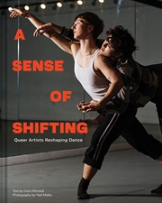 Buy A Sense of Shifting: Queer Artists Reshaping Dance