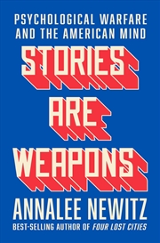 Buy Stories Are Weapons: Psychological Warfare and the American Mind