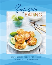 Buy Surf-side Eating: Simple & fresh recipes for summer inspired by coastal living