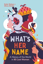 Buy What’s Her Name: A History of the World in 70 Lost Women