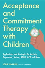 Buy Acceptance and Commitment Therapy With Children: Applications and Strategies for Anxiety, Depression