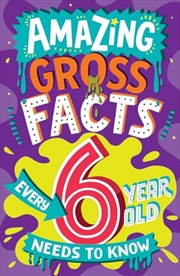 Buy Amazing Gross Facts Every 6 Yr Old Needs