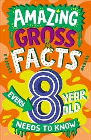 Buy Amazing Gross Facts Every 8 Yr Old Needs