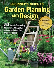 Buy Beginner's Guide to Garden Planning and Design: 50 Simple Gardening Ideas for Adding Style & Persona