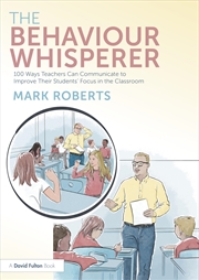 Buy The Behaviour Whisperer: 100 Ways Teachers Can Communicate to Improve Their Students' Focus in the C