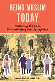 Buy Being Muslim Today: Reclaiming the Faith from Orthodoxy and Islamophobia