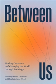 Buy Between Us: Healing Ourselves and Changing the World Through Sociology