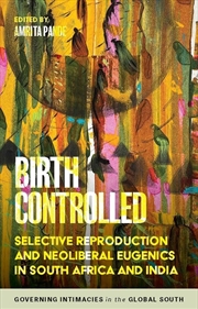 Buy Birth controlled: Selective reproduction and neoliberal eugenics in South Africa and India (Governin