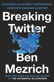 Buy Breaking Twitter: Elon Musk and the Most Controversial Corporate Takeover in History