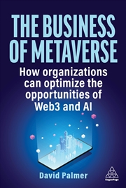 Buy The Business of Metaverse: How Organizations Can Optimize the Opportunities of Web3 and AI