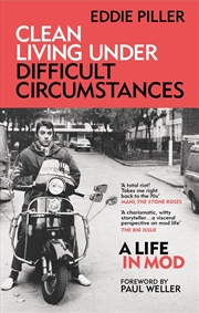 Buy Clean Living Under Difficult Circumstances: A Life In Mod – From the Revival to Acid Jazz