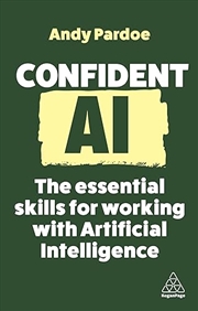 Buy Confident AI: The Essential Skills for Working With Artificial Intelligence (Confident Series, 16)