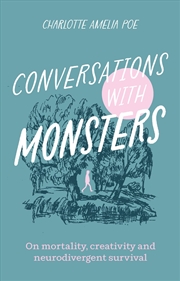 Buy Conversations With Monsters: On Mortality, Creativity, and Neurodivergent Survival