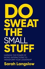 Buy Do Sweat the Small Stuff: Harness the power of micro-interactions to transform your leadership