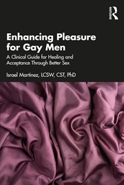 Buy Enhancing Pleasure for Gay Men: A Clinical Guide for Healing and Acceptance Through Better Sex