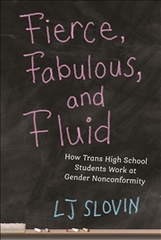 Buy Fierce, Fabulous, and Fluid: How Trans High School Students Work at Gender Nonconformity (Critical P