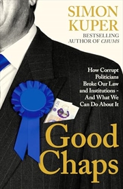 Buy Good Chaps: How Corrupt Politicians Broke Our Law And Institutions - And What We Can Do About It