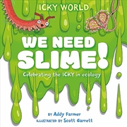 Buy Icky World: We Need Slime!: Celebrating the Icky But Important Parts of Earth's Ecology