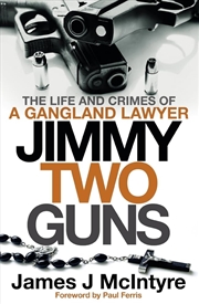 Buy Jimmy Two Guns: The Life and Crimes of a Gangland Lawyer