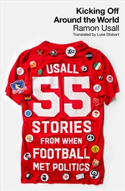 Buy Kicking Off Around The World: 55 Stories From When Football Met Politics