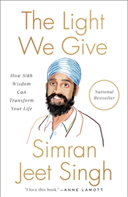 Buy The Light We Give: How Sikh Wisdom Can Transform Your Life