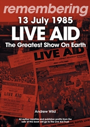 Buy Live Aid: The Greatest Show On Earth 13 July 1985