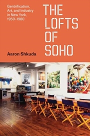 Buy The Lofts of SoHo: Gentrification, Art, and Industry in New York, 1950–1980 (Historical Studies of U