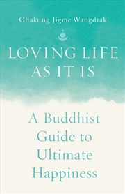 Buy Loving Life as It Is: A Buddhist Guide to Ultimate Happiness