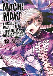 Buy Machimaho: I Messed Up and Made the Wrong Person Into a Magical Girl! Vol. 12