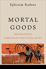 Buy Mortal Goods: Reimagining Christian Political Duty